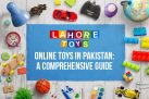 Online Toys in Pakistan: A Comprehensive Guide